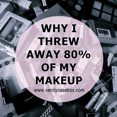 Why I threw away 80% of my makeup
